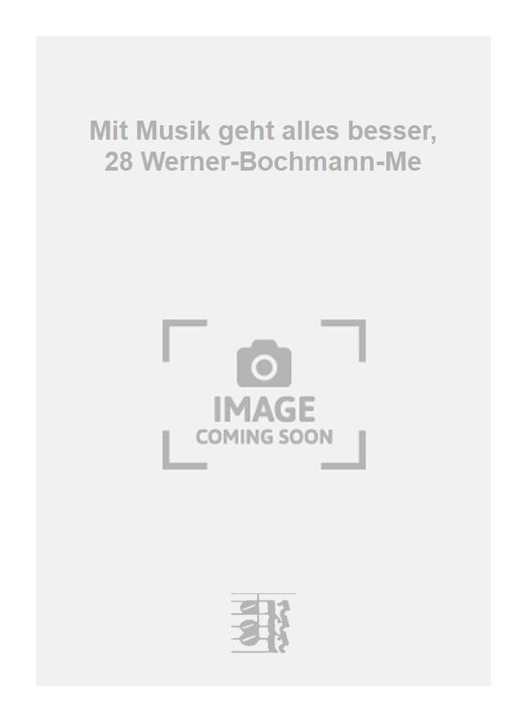 Mit Musik geht alles besser, 28 Werner-Bochmann-Me